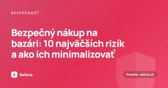 Bezpečný nákup na bazári: 10 najväčších rizík a ako ich minimalizovať
