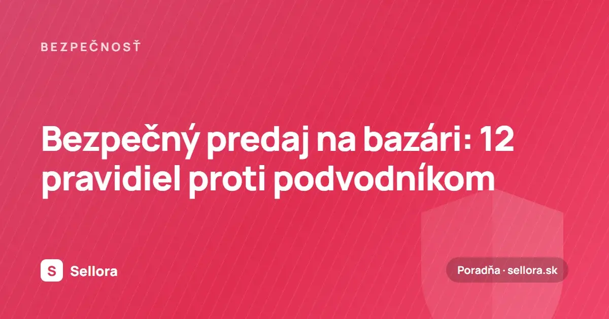 Bezpečný predaj na bazári: 12 pravidiel proti podvodníkom