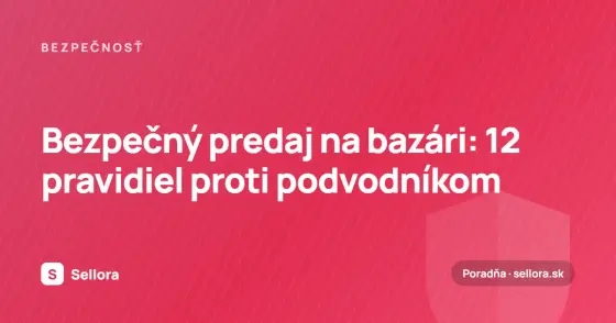 Bezpečný predaj na bazári: 12 pravidiel proti podvodníkom