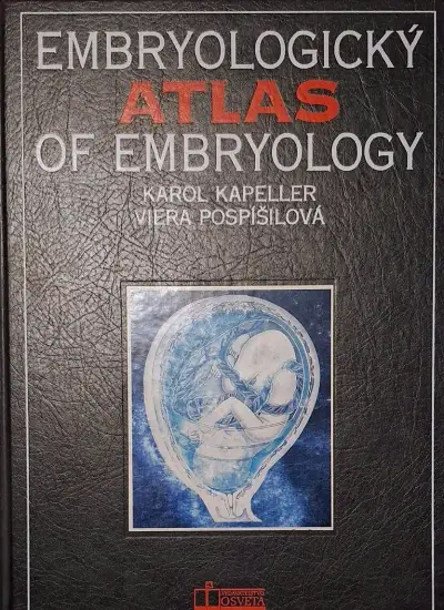 EMBRYOLOGICKÝ ATLAS - Karol Kappeler, Viera Pospíšilová