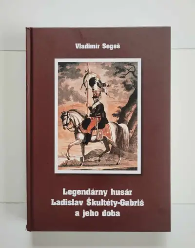 Legendárny husár Ladislav Škultéty-Gabriš a jeho doba