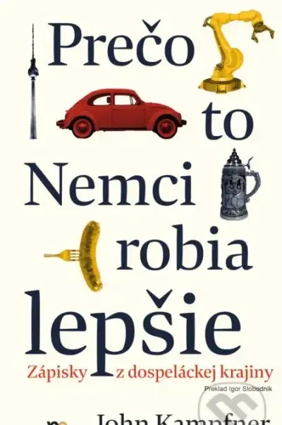 John Kampfner - Prečo to Nemci robia lepšie