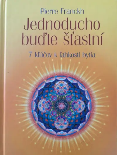 Pierre Franckh - Jednoducho buďte šťastní