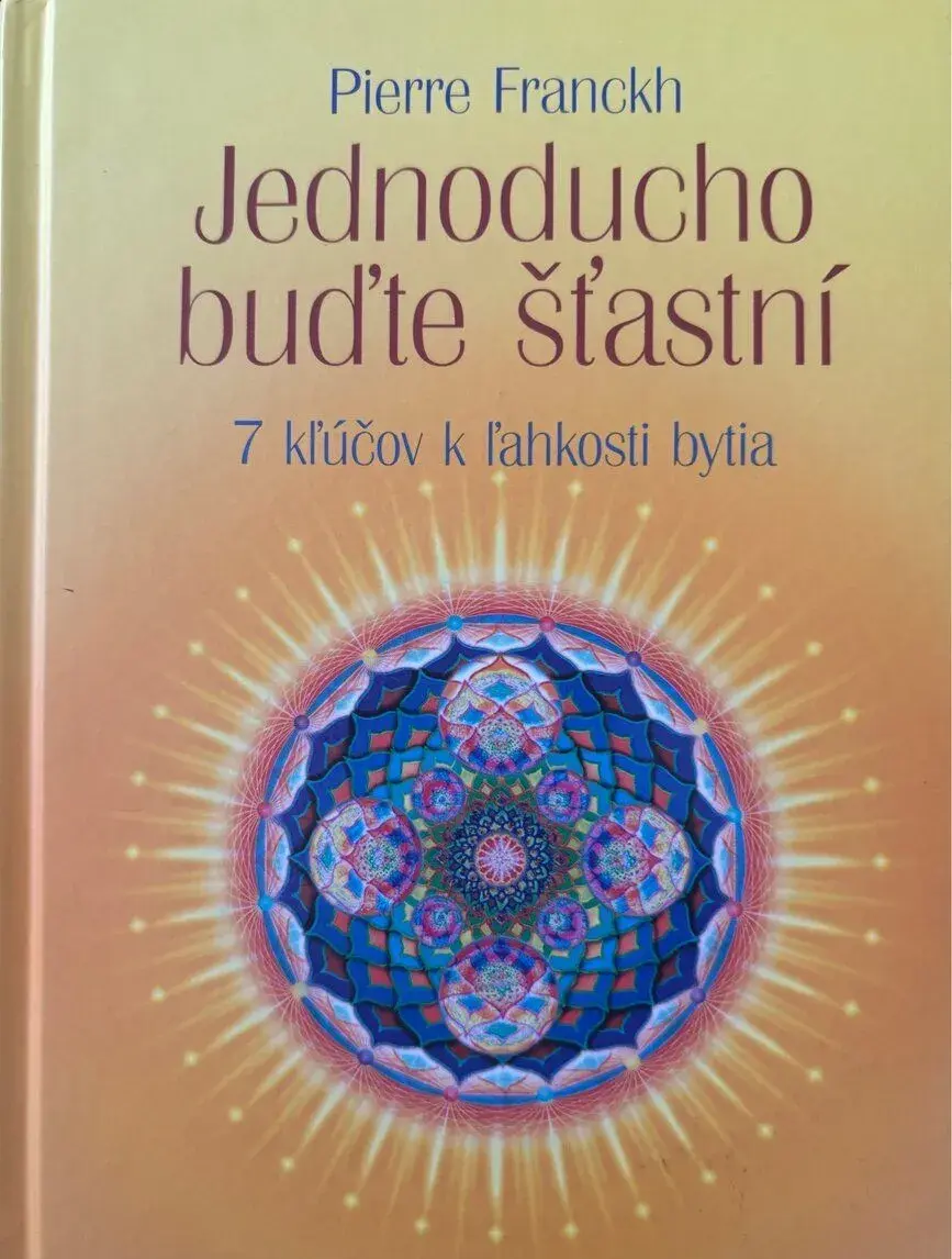 Pierre Franckh - Jednoducho buďte šťastní