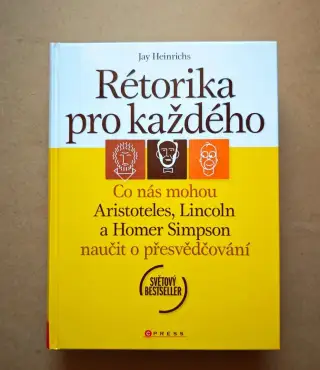 Jay Heinrichs: RÉTORIKA PRO KAŽDÉHO