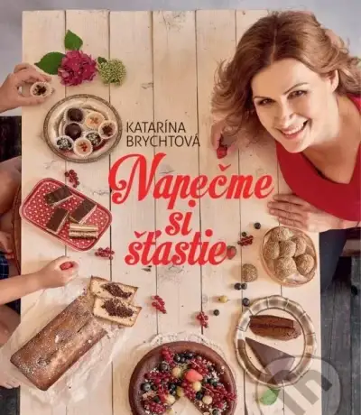 Napečme si šťastie - Katarína Brychtová