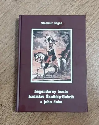 Legendárny husár Ladislav Škultéty-Gabriš a jeho doba