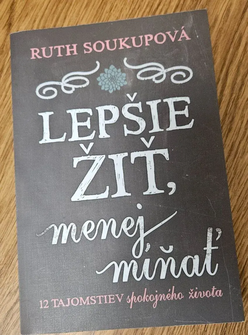 Knihu Lepšie žiť, menej míňať od autorky Ruth Soukupo